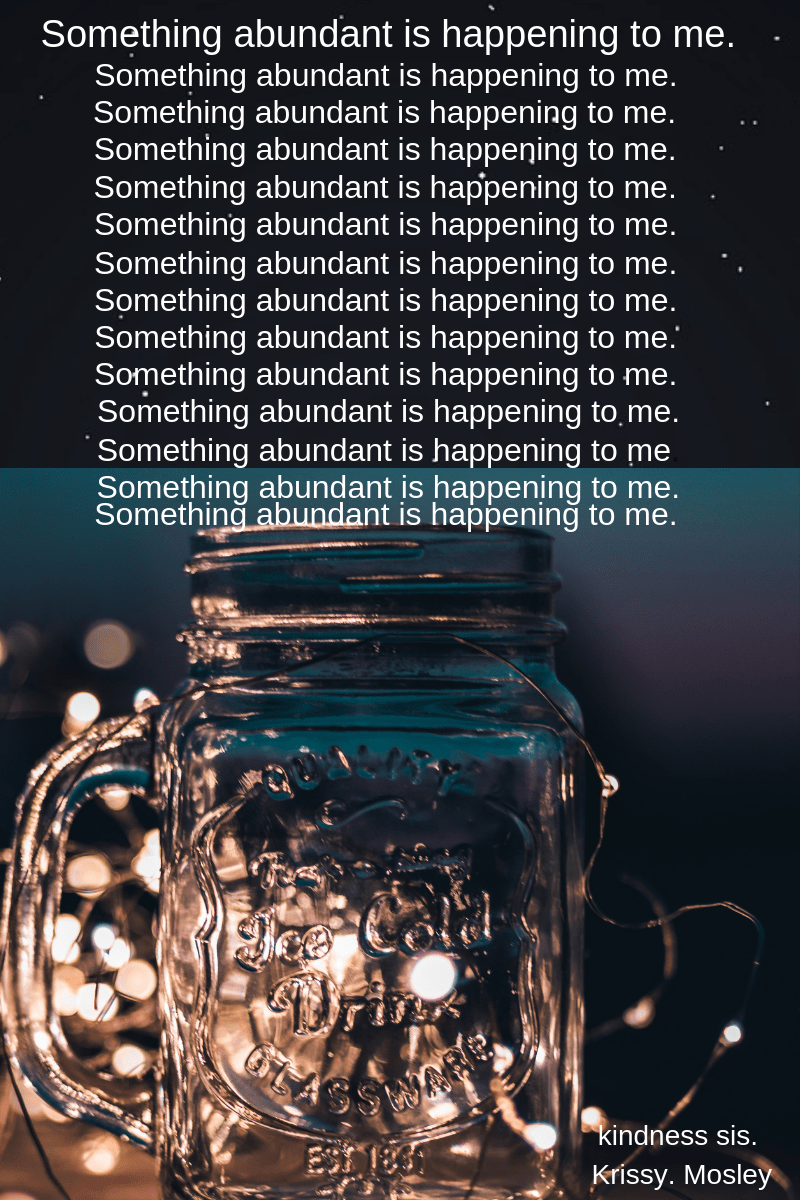 something abundant is happening to me